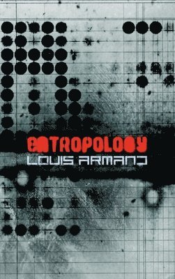 Louis Armand - Entropology, Inbunden