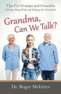 bokomslag Grandma, Can We Talk?: Tips for Grampa and Grandma - Getting Along with and Helping the Grandkids