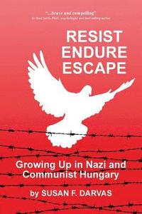 bokomslag Resist, Endure, Escape: Growing Up in Nazi and Communist Hungary