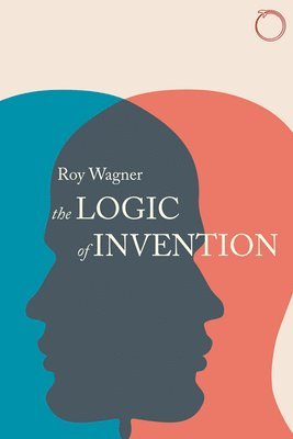 Roy Wagner - Logic of Invention, Häftad