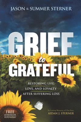 bokomslag Grief to Grateful: Restoring Life, Love, and Loyalty After Suffering Loss