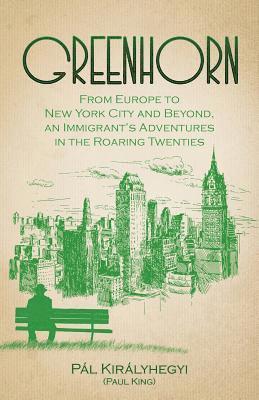 bokomslag Greenhorn: From Europe to New York City and Beyond, an Immigrant's Adventures in the Roaring Twenties