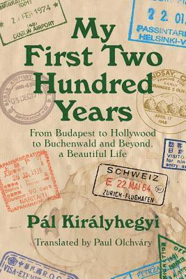 Pal Kiralyhegyi - My First Two Hundred Years: From Budapest to Hollywood to Buchenwald and Beyond, a Beautiful Life, Häftad