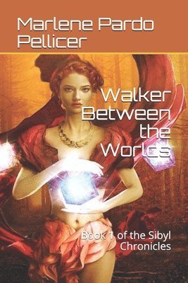 Walker Between the Worlds: Book 1 of the Sibyl Chronicles 1