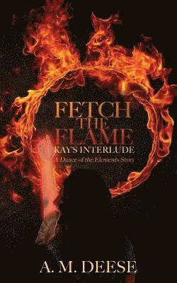 A M Deese, A. M. Deese - Fetch the Flame, Häftad