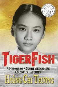 bokomslag Tigerfish: A Memoir of a South Vietnamese Colonel's Daughter and Her Coming of Age in America