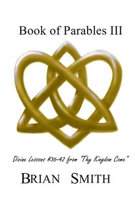 bokomslag Book of Parables III: Divine Lessons #36-42 from Thy Kingdom Come