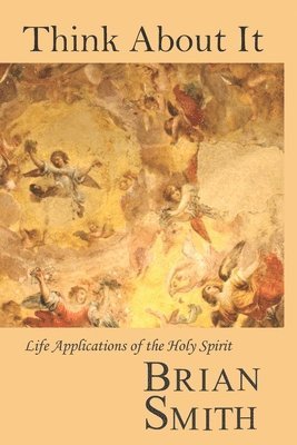 Think About It: Life Applications of the Holy Spirit 1
