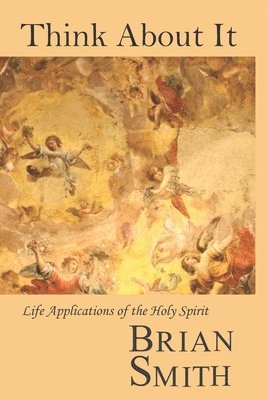 Brian Smith - Think About It: Life Applications of the Holy Spirit, Häftad