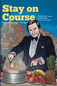 bokomslag Stay on Course The Life and Legacy of Ennio Riga, "Chef to the Stars"