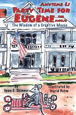 Anytime Is Party Time for Eugene the Mouse: The Wisdom of a Creative Mouse 1