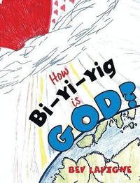 bokomslag How Bi-Yi-Yig is God?