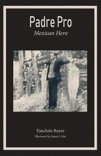 bokomslag Padre Pro: Mexican Hero