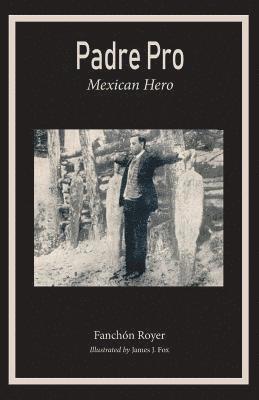 bokomslag Padre Pro: Mexican Hero