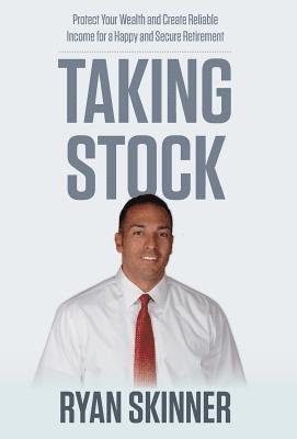 Taking Stock: Protect Your Wealth and Create Reliable Income for a Happy and Secure Retirement 1