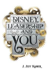 bokomslag Disney, Leadership & You: House of the Mouse Ideas, Stories & Hope For The Leader In You