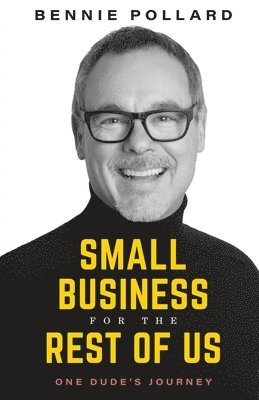 Small Business for the Rest of Us: One Dude's Journey 1