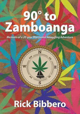 bokomslag 90 Degrees to Zamboanga: Memoirs of a 20-year Marijuana Smuggling Adventure