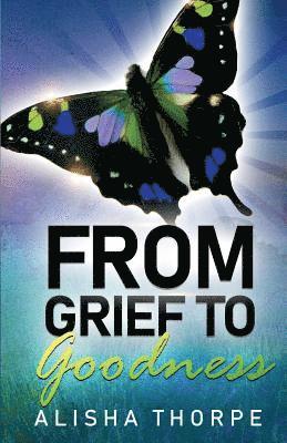 From Grief to Goodness 1