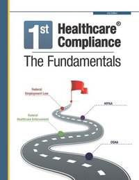 bokomslag First Healthcare Compliance The Fundamentals, Second Edition