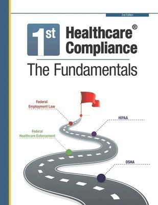 First Healthcare Compliance The Fundamentals, Second Edition 1