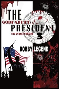 bokomslag The Godfather President 3 The Dynasty Begins