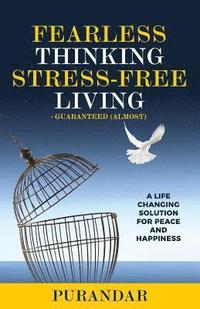 bokomslag Fearless Thinking, Stress-Free Living: A Life Changing Solution for Peace and Happiness