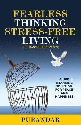 Fearless Thinking, Stress-Free Living: A Life Changing Solution for Peace and Happiness