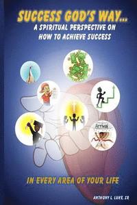 bokomslag Success God's Way: A Spiritual Perspective on How to Achieve Success in Every Area of Your Life