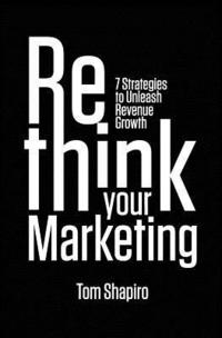 bokomslag Rethink Your Marketing: 7 Strategies to Unleash Revenue Growth