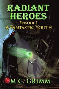 bokomslag Radiant Heroes - Episode I: A Fantastic Youth