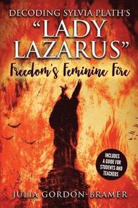 bokomslag Decoding Sylvia Plath's Lady Lazarus: Freedom's Feminine Fire