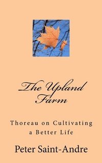 bokomslag The Upland Farm: Thoreau on Cultivating a Better Life