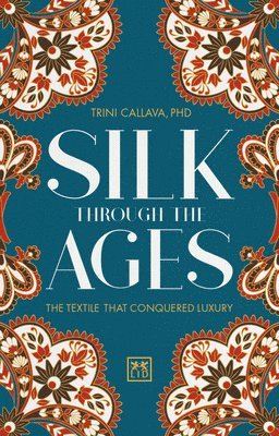 Trina Callava, PhD Callava, Trina - Silk Through the Ages, Inbunden