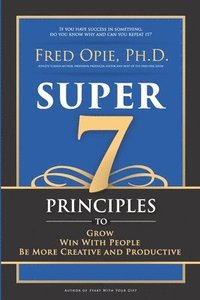 bokomslag Super 7: Principles to Grow, Win With People, And Be More Creative and Productive