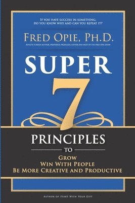 bokomslag Super 7: Principles to Grow, Win With People, And Be More Creative and Productive