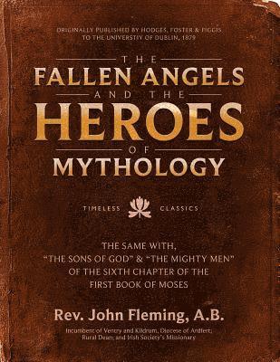 The Fallen Angels and the Heroes of Mythology: The Sons of God and the Mighty Men of the Sixth Chapter of the First Book of Moses 1