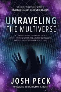 bokomslag Unraveling the Multiverse: The Christian s Guide to Quantum Physics, Entities from Higher Realities, Strange Technologies, and Ancient Prophecies Bein