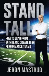 bokomslag Stand Tall: How to Lead From Within and Create High Performance Teams