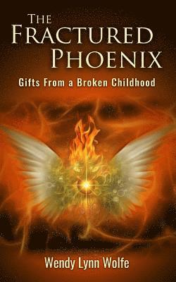 bokomslag The Fractured Phoenix: GIfts From a Broken Childhood