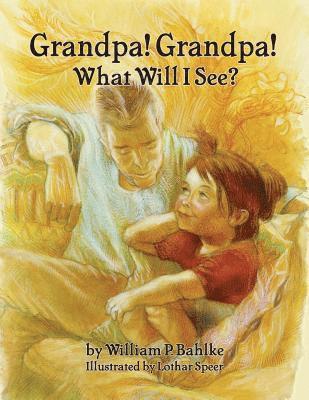 Grandpa! Grandpa! What Will I See? 1