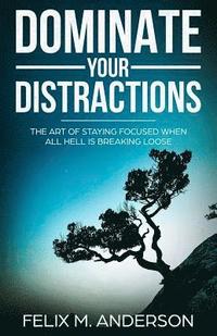 bokomslag Dominate Your Distractions: The Art of Staying Focused When All Hell Is Breaking Loose