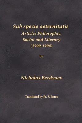 Sub specie aeternitatis: Articles Philosophic, Social and Literary (1900-1906) 1