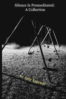 Silence Is Premeditated: A Collection