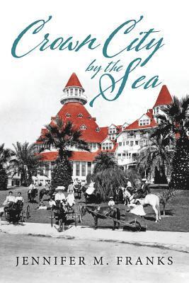 Jennifer M. Franks - Crown City by the Sea: Coronado 1885-1900, Häftad