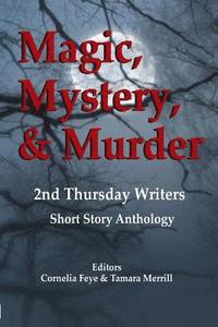 bokomslag Magic, Mystery & Murder: 2nd Thursday Writers Short Story Anthology