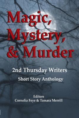 Magic, Mystery & Murder: 2nd Thursday Writers Short Story Anthology 1