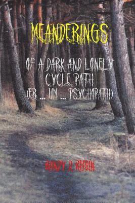 bokomslag Meanderings of a Dark and Lonely Cycle Path (er... um... Psychopath)