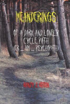 Meanderings of a Dark and Lonely Cycle Path (er... um... Psychopath) 1