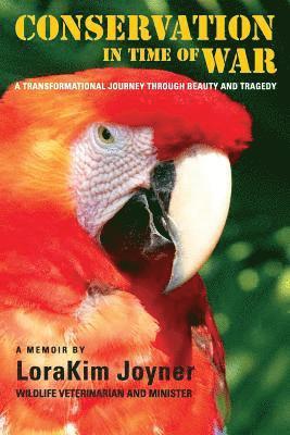 Conservation in Time of War: A transformational journey through beauty and tragedy. 1